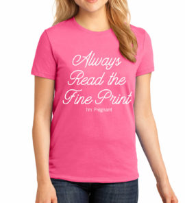 Always Read the Fine Print Pregnancy Shirt