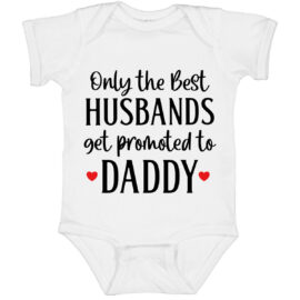 Only the Best Husbands get Promoted to Daddy Onesie