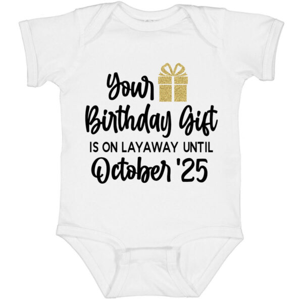 Your birthday present is on layaway onesie